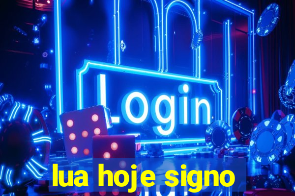 lua hoje signo